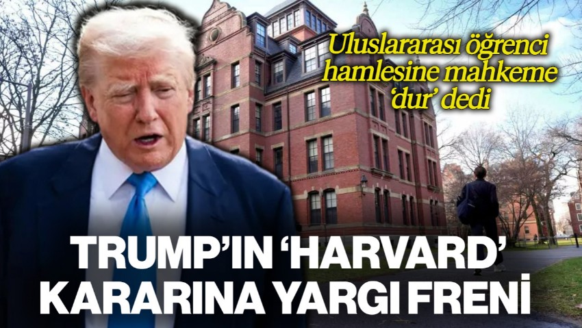 Trump’ın 'Harvard' Kararına Yargı Freni! Uluslararası Öğrenci Hamlesine Mahkeme ‘Dur’ Dedi