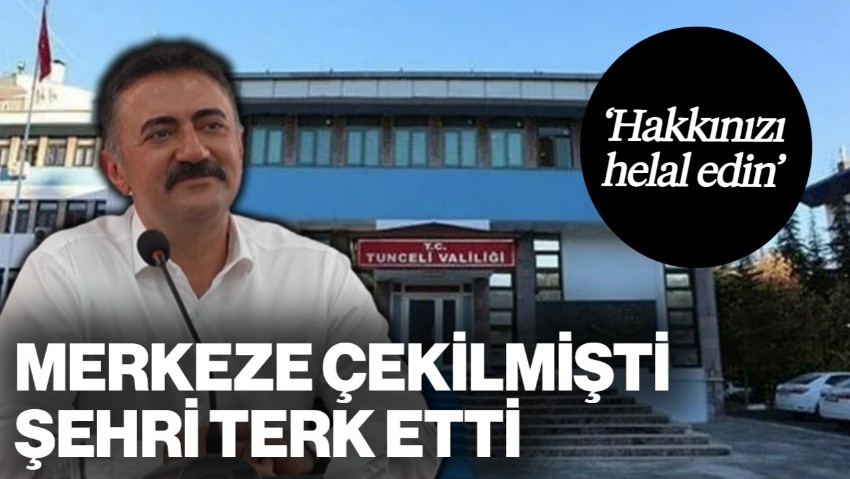 Tunceli Valisi Bülent Tekbıyıkoğlu Merkeze Çekilmişti, Şehri Terk Etti: 'Hakkınızı Helal Edin'
