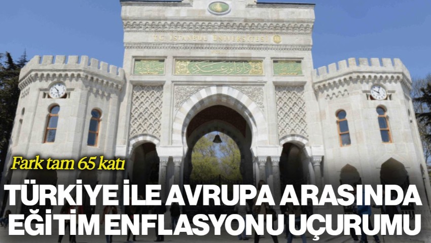 Türkiye ile Avrupa Arasında Eğitim Enflasyonu Uçurumu: Fark Tam 65 Kat!