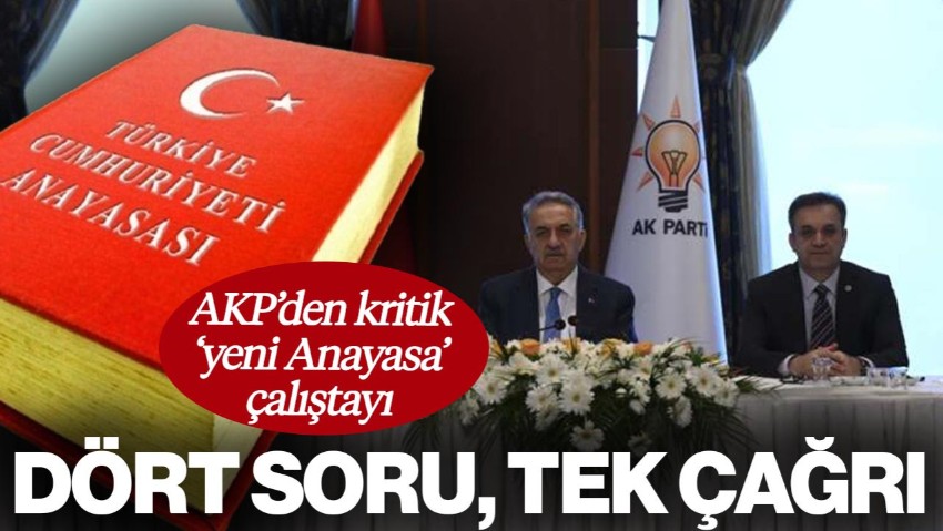 AKP'den Kritik Yeni Anayasa Çalıştayı! 4 Soru Tek Çağrı