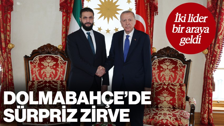Dolmabahçe'de Sürpriz Zirve... Cumhurbaşkanı Erdoğan, Suriye Lideri Şara ile Bir Araya Geldi