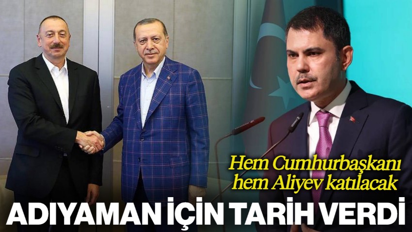 Hem Cumhurbaşkanı Hem Aliyev Katılacak... Murat Kurum Adıyaman İçin Tarih Verdi