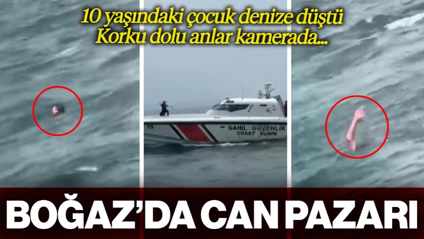 İstanbul Boğazı'nda Can Pazarı! 10 Yaşındaki Çocuk Denize Düştü, O Anlar Kamerada