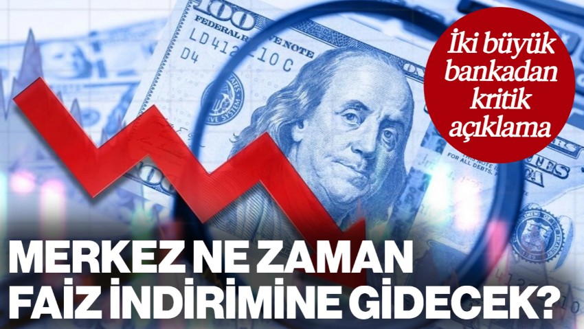 Merkez Bankası Ne Zaman Faiz İndirimine Gidecek? İki Büyük Bankadan Kritik Açıklama