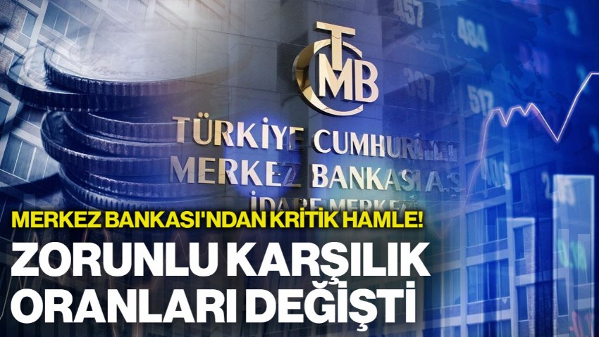 Merkez Bankası'ndan Kritik Hamle! Zorunlu Karşılık Oranları Değişti