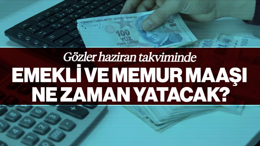 Emekli ve Memur Maaşlarında Gözler Haziran Takviminde: Ödemeler Kurban Bayramı'ndan Önce Yatacak mı?