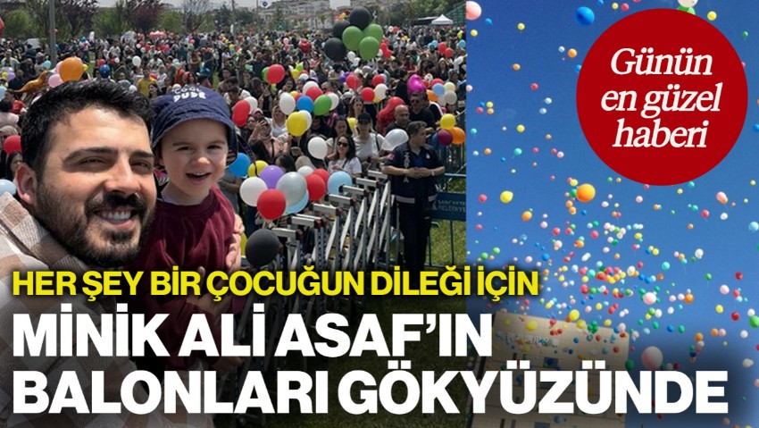 Her Şey Bir Çocuğun Dileği İçin... Ali Asaf'ın Balonları Gökyüzünde