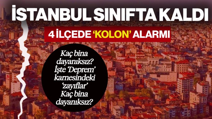 İstanbul’un Deprem Karnesinde Zayıf Üstüne Zayıf! 4 İlçede ‘Kolon’ Alarmı, Kaç Bina Dayanıksız? Belli Oldu