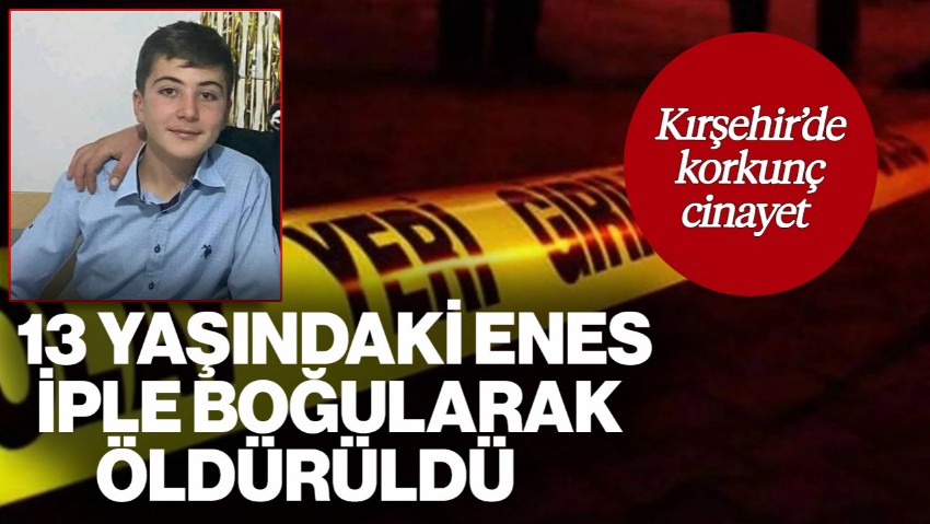 13 Yaşındaki Çocuğun Korkunç Ölümü! İple Boğularak Katledildi