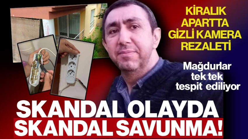 Kiralık Apartta Gizli Kamera Rezaleti! Skandal Olayda Utanç Verici Savunma, Mağdurlar Tek Tek Tespit  Ediliyor