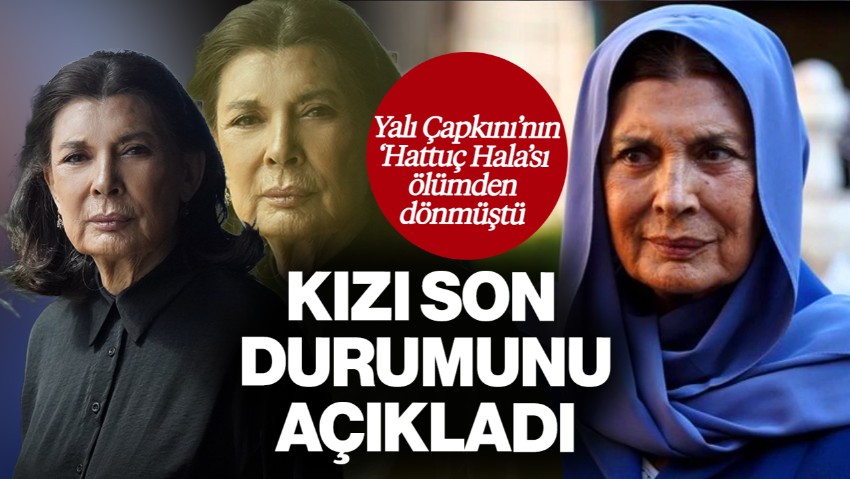Yalı Çapkını'nın 'Hattuç Hala'sı Şerif Sezer Ölümden Dönmüştü! Kızı Son Durumunu Açıkladı