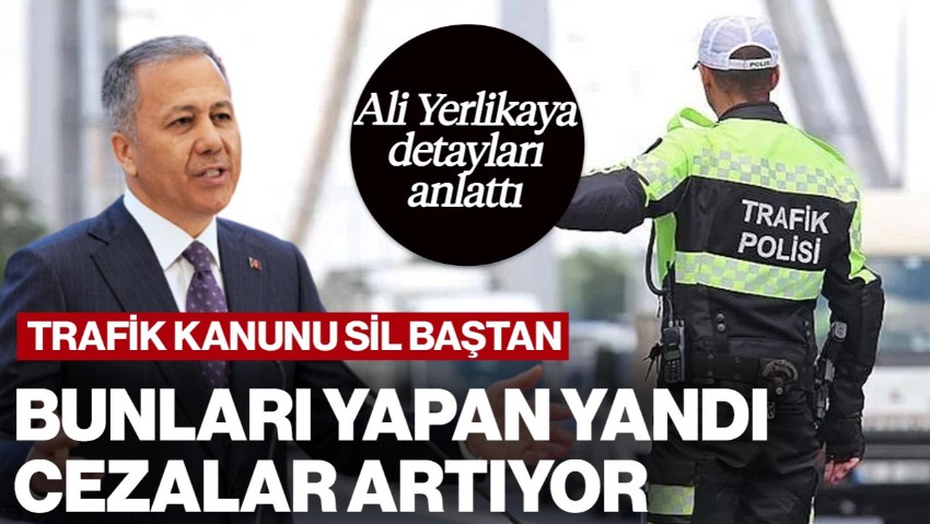 Bakan Yerlikaya Detayları Açıkladı! Trafik Cezaları Sil Baştan: Bunları Yapanlar Yandı!