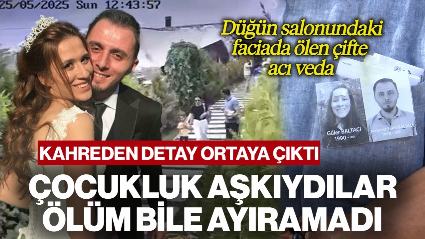 Düğün Salonundaki Faciada Ölen Çifte Acı Veda! Kahreden Detay Ortaya Çıktı: Aşkları Çocukken Başlamış