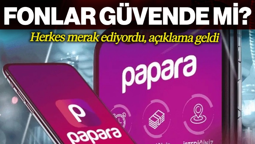 Herkes Merak Ediyordu! Papara'dan Açıklama Geldi: Fonlar Güvende mi?