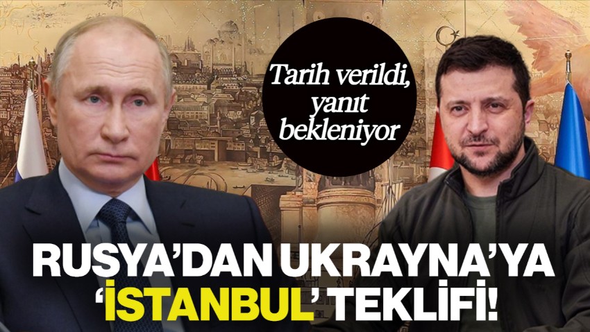 Rusya'dan Ukrayna'ya 'İstanbul' Teklifi! Tarih Verildi, Yanıt Bekleniyor