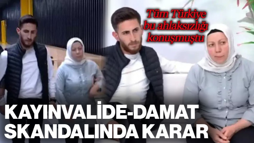 Tüm Türkiye Bu Ahlaksızlığı Konuşmuştu! Kayınvalide-Damat Skandalında Karar