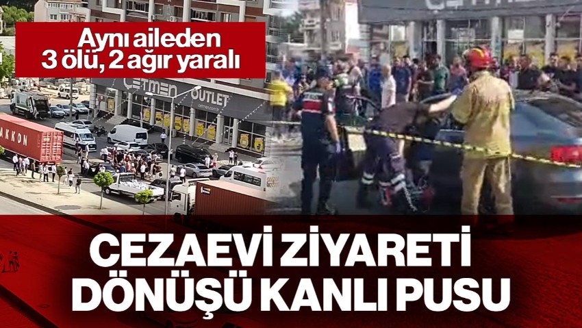 Cezaevi Ziyareti Dönüşü Kanlı Pusu! Aynı Aileden 3 Ölü, 2 Ağır Yaralı