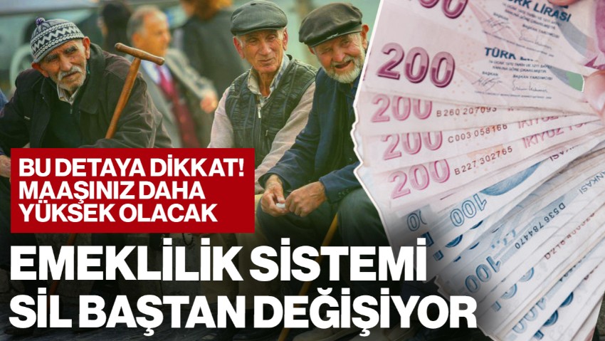 Emeklilik Sistemi Sil Baştan Değişiyor! Yeni Kriterler Ortaya Çıktı, Bu Detaya Dikkat Maaşınız Daha Yüksek Olacak