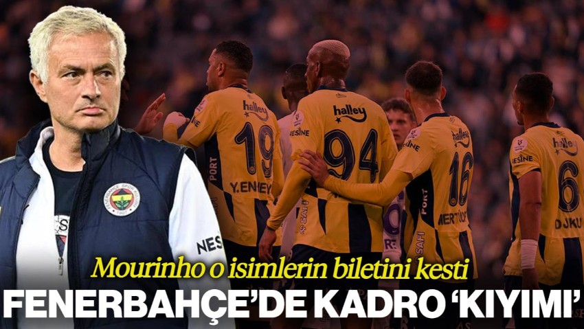 Fenerbahçe'de Kadro 'Kıyımı' Mourinho O İsimlerin Biletini Kesti
