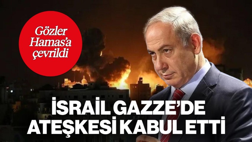 İsrail, ABD’nin Gazze'de Ateşkes Teklifini Kabul Etti