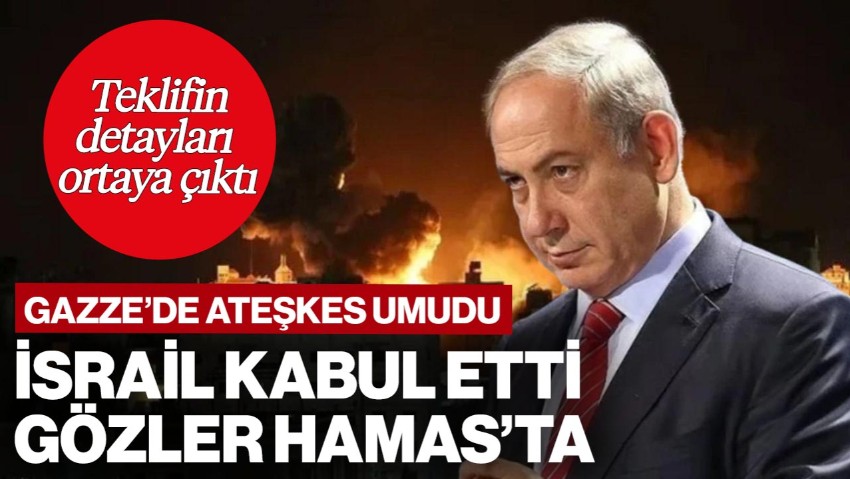 İsrail, ABD’nin Gazze'de Ateşkes Teklifini Kabul Etti