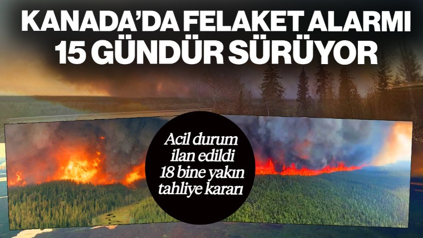 Kanada’da Felaket Alarmı! 15 Gündür Sürüyor, Olağanüstü Hal Sonrası Acil Durum İlan Edildi... 18 Bine Yakın Kişi İçin Tahliye Kararı