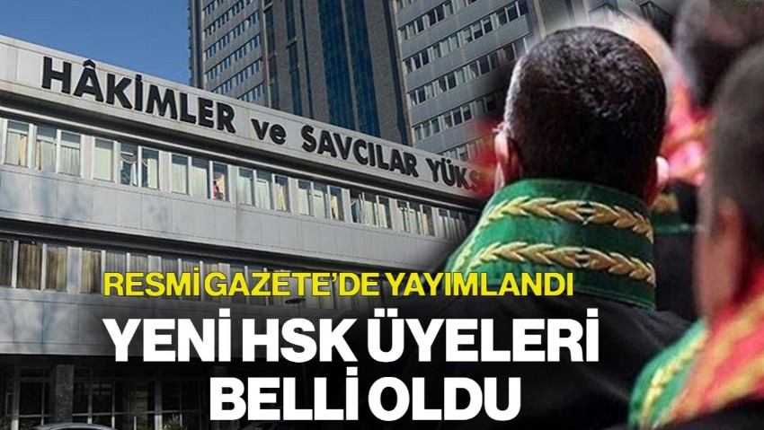 Resmi Gazete'de Yayımlandı! Yeni HSK Üyeleri Belli Oldu
