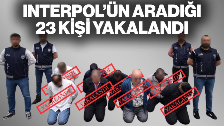 Bakan Yerlikaya Duyurdu! 6 İlde Interpol Tarafından Aranan 23 Şüpheli Yakalandı