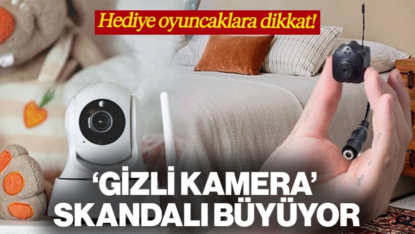 Farklı Şehirlerde Ele Geçirildi... Gizli Kamera Skandalı Büyüyor! Hediye Oyuncaklara Dikkat