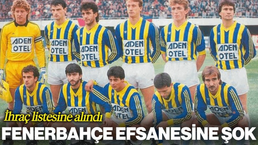 Fenerbahçe Efsanesi İhraç Listesine Eklendi!