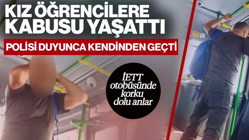 İETT Otobüsünde Korku Dolu Anlar… Kız Öğrencilere Kabusu Yaşattı! Polisi Duydu Kendinden Geçti