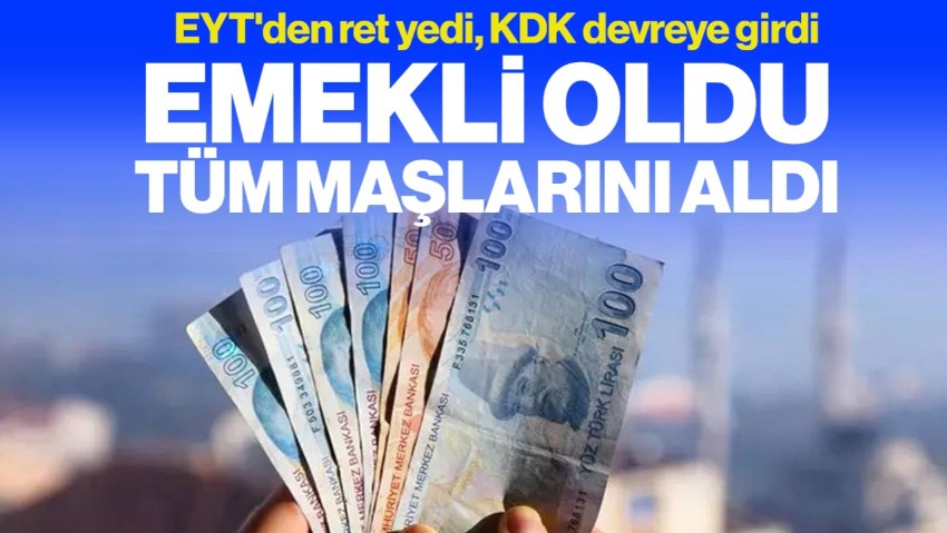 EYT'den Ret Yedi, KDK Devreye Girdi: Emekli Oldu, Tüm Maaşlarını Aldı