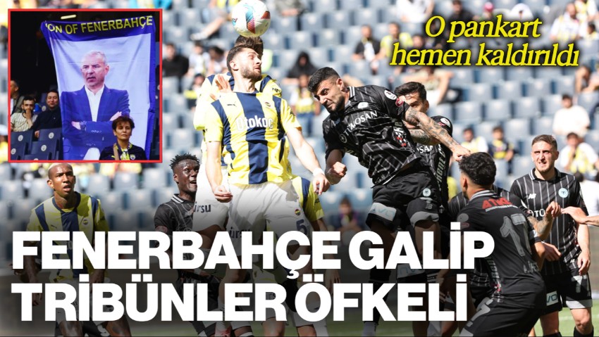 Fenerbahçe Galip, Tribünler Öfkeli: O Pankart Hemen Kaldırıldı