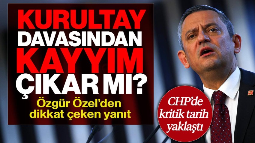 CHP’nin Kurultay Davasından Kayyım Çıkar mı? Özgür Özel’den Dikkat Çeken Yanıt
