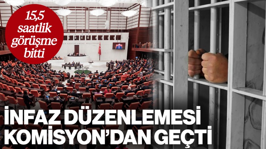 15,5 Saatlik Görüşme Sona Erdi: İnfaz Düzenlemesi Komisyon'dan Geçti