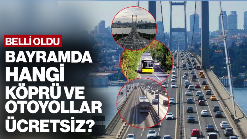 Kurban Bayramı’nda Hangi Köprüler, Otoyollar ve Toplu Taşıma Ücretsiz? Kimler Faydalanacak? Belli Oldu