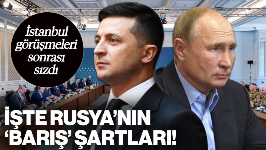 İstanbul Görüşmeleri Sonrası Sızdı! Rusya’dan Ukrayna’ya Barış İçin Ağır Şartlar