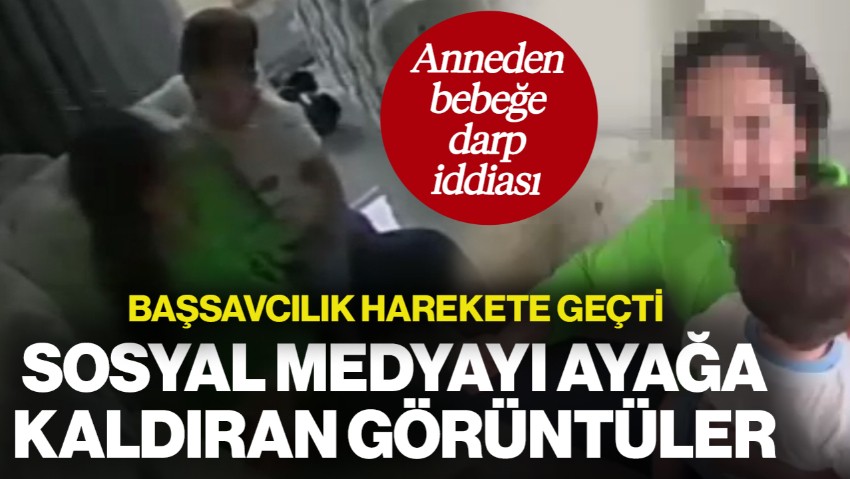 Sosyal Medyayı Ayağa Kaldıran Görüntüler! Anneden Bebeğe Darp İddiası... Başsavcılık Harekete Geçti