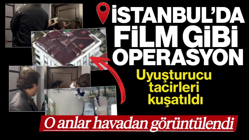 İstanbul’da Film Gibi Operasyon! Uyuşturucu Baskını Havadan Görüntülendi