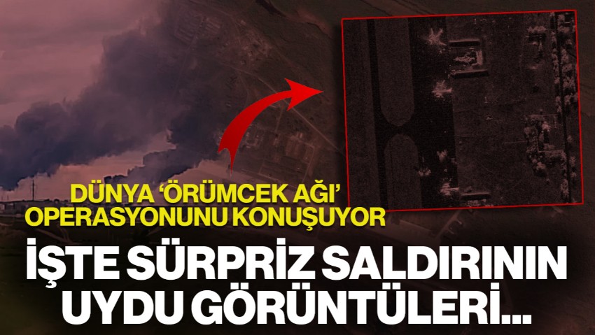 Dünya Ukrayna'nın Rusya'ya Düzenlediği Sürpriz Saldırıyı Konuşuyor... Operasyonun Uydu Görüntüleri Yayınlandı
