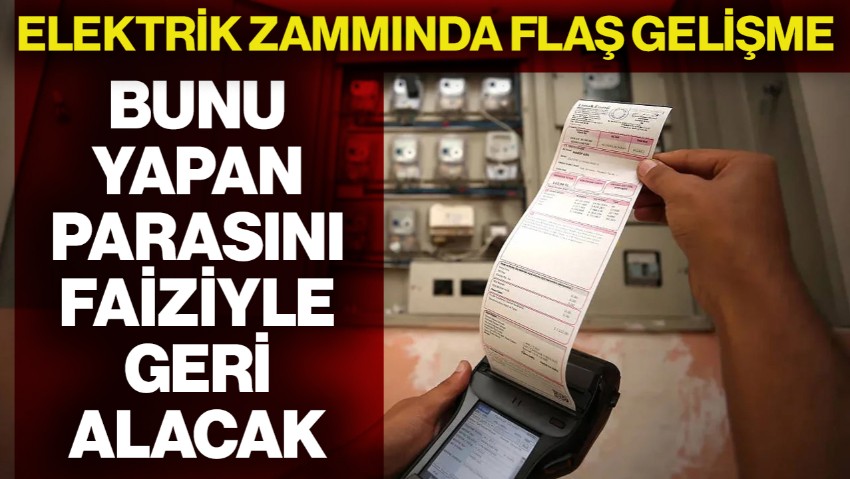 Elektrik Zammında Flaş Gelişme! Bunu Yapan Parasını Faiziyle Geri Alacak