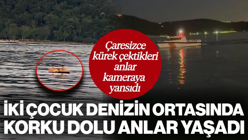 İstanbul'da 2 Çocuk Denizin Ortasında Mahsur Kaldı, Çaresizce Kürek Çektikleri Anlar Kayda Alındı