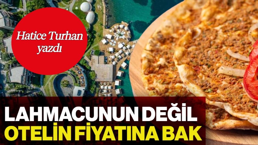 Lahmacunun Değil, Otelin Fiyatına Bak