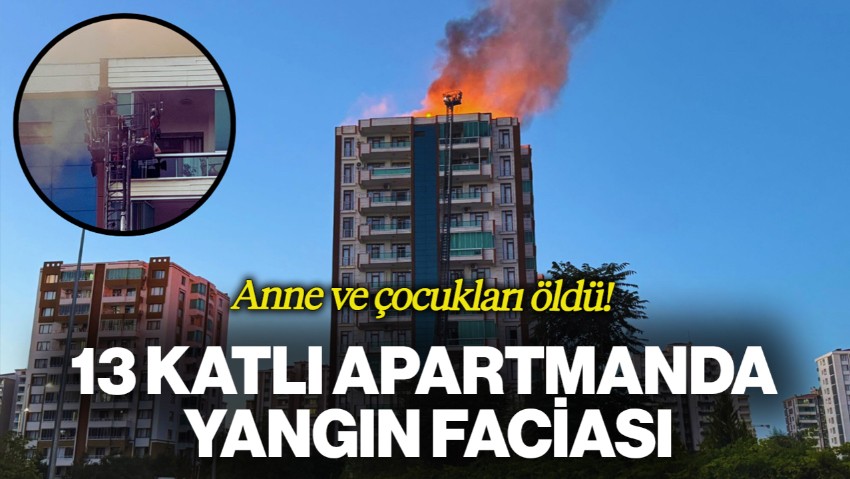 Diyarbakır'da 13 Katlı Apartmanda Yangın Faciası: Anne ve 3 Çocuğu Öldü