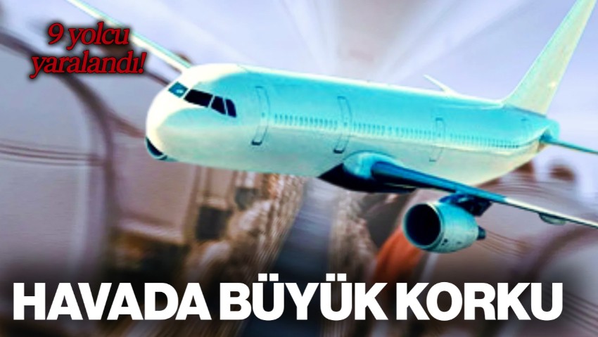 Havada Büyük Korku: Uçak Türbülansa Girdi, 9 Yolcu Yaralandı