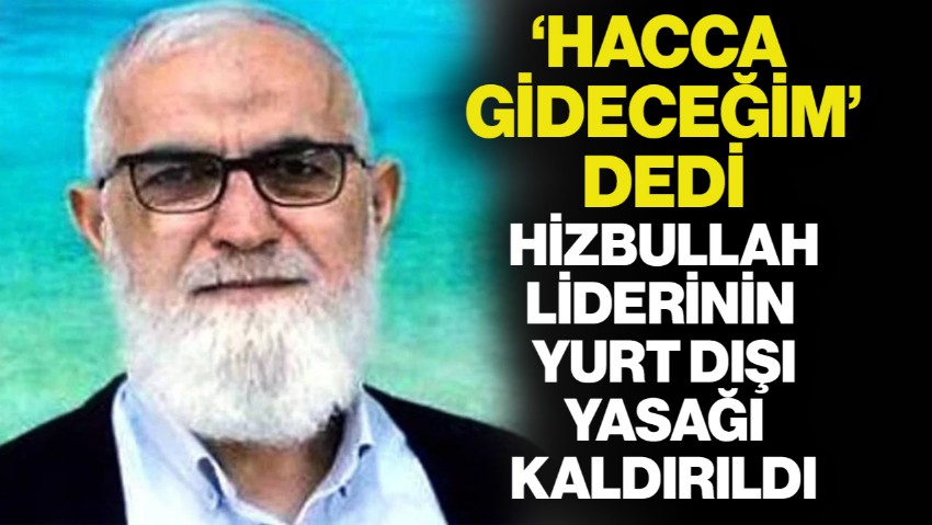 Hizbullahçı Hacı Bayancuk 'Hacca Gideceğim' Dedi, Yurt Dışı Yasağı Kaldırıldı
