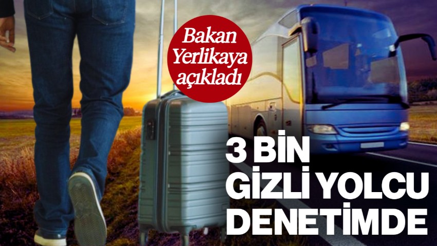 Otobüs Şoförleri Dikkat! Bakan Ali Yerlikaya Açıkladı: 3 Bin Gizli Yolcu Denetimde