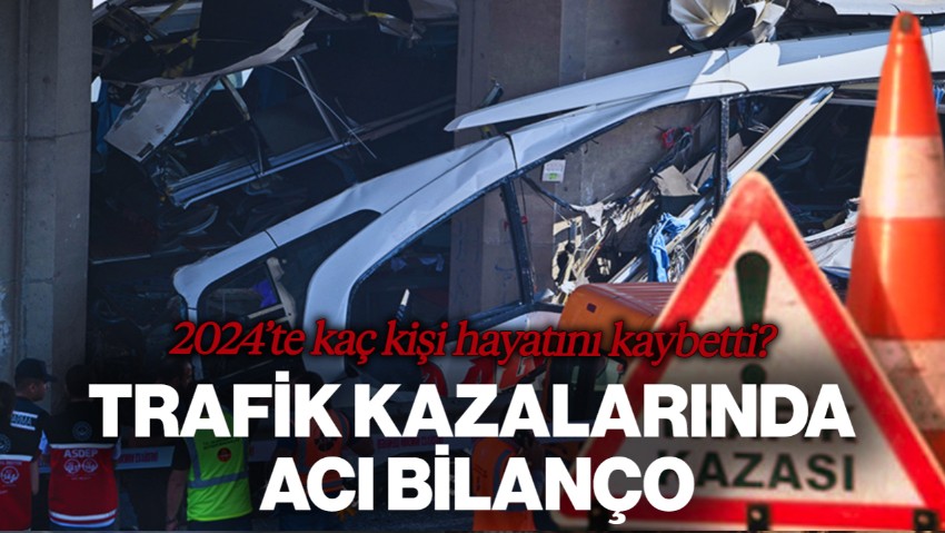 Trafik Kazalarında Acı Bilanço! Bakan Yerlikaya Açıkladı: 2024'te 6 Bin 351 Can Kaybı
