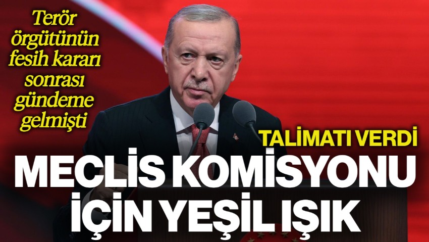 Cumhurbaşkanı Erdoğan'dan Talimat! Meclis Komisyonu İçin Yeşil Işık