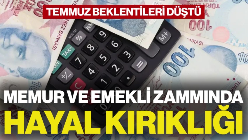 Memur ve Emekli Zammında Hayal Kırıklığı: Temmuz Zammı Beklentileri Düştü